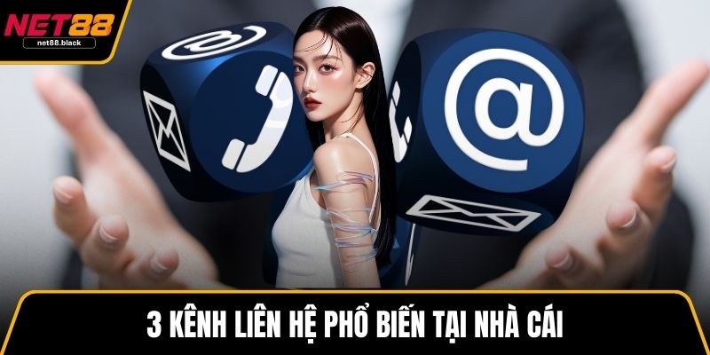 3 kênh liên hệ phổ biến tại nhà cái