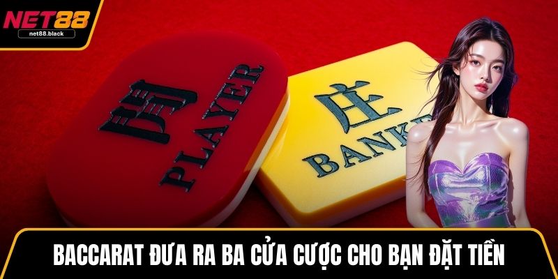 Baccarat đưa ra ba cửa cược cho bạn đặt tiền