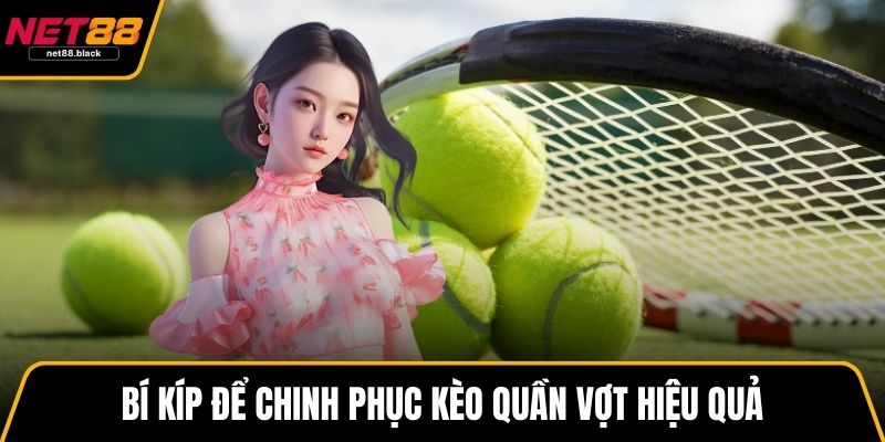 Bí kíp để chinh phục kèo quần vợt hiệu quả