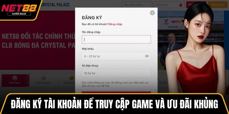 Đăng ký tài khoản để truy cập game nhanh và nhận ưu đãi khủng