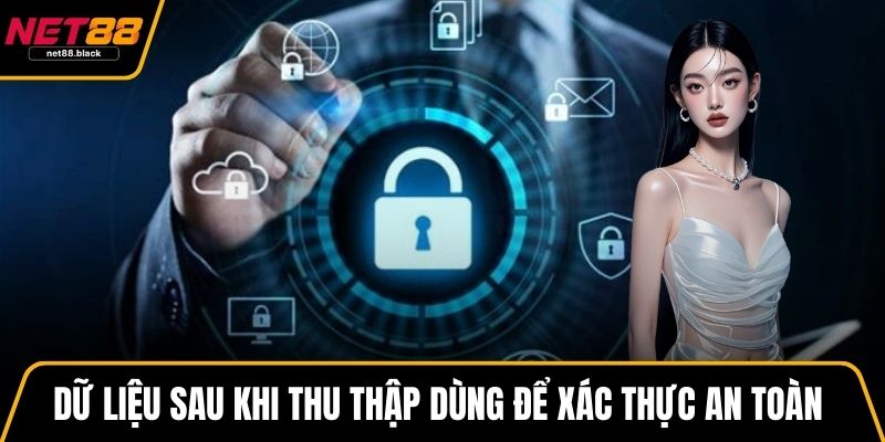 Dữ liệu sau khi thu thập dùng để xác thực an toàn cho tài khoản