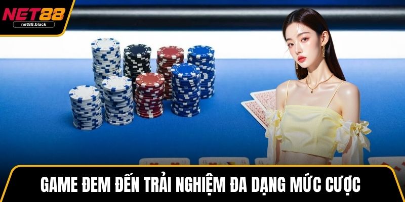 Game đem đến trải nghiệm đa dạng mức cược 