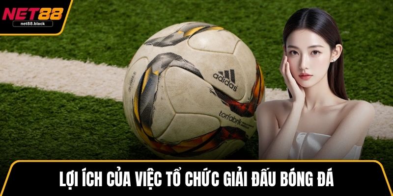 Lợi ích của việc tổ chức giải đấu bóng đá