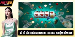 nổ hũ đổi thưởng nhanh NET88