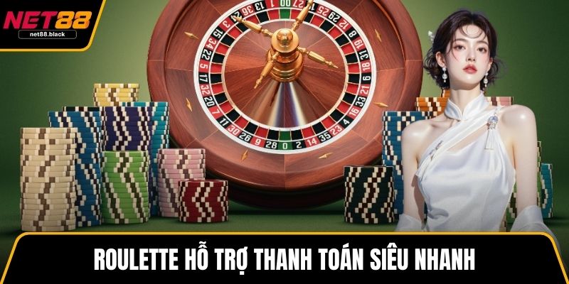 Roulette hỗ trợ thanh toán siêu nhanh