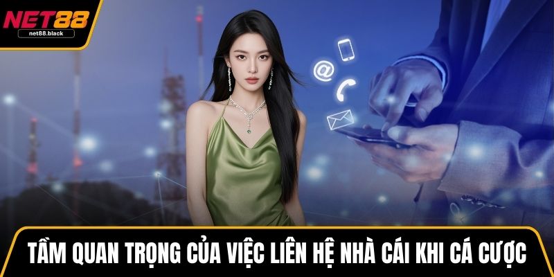 Tầm quan trọng của việc liên hệ nhà cái khi cá cược