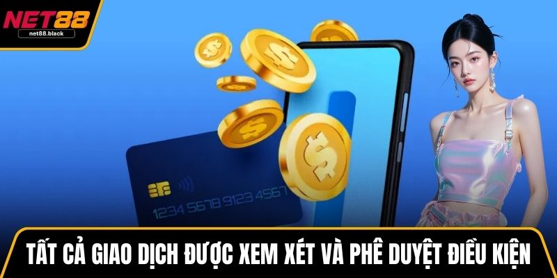 Tất cả giao dịch được xem xét và phê duyệt theo điều kiện