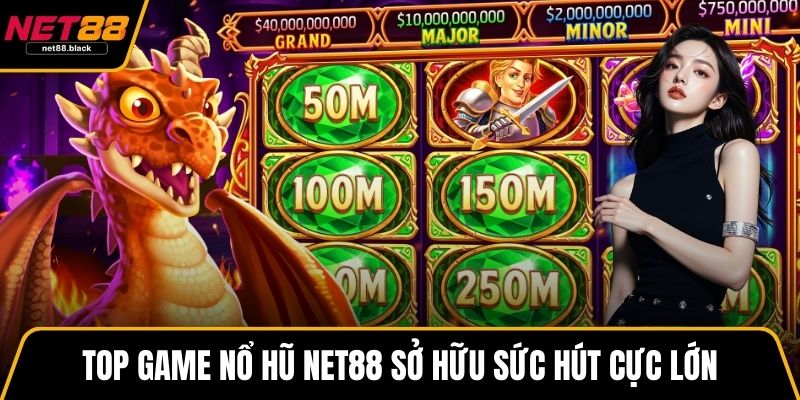 Top game nổ hũ NET88 sở hữu sức hút cực lớn